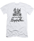 Talent Director Stepfather Funny Gift Idea for Stepdad Gag Inspiring Joke the Best and Even Better Funny Gift Ideas T-Shirt