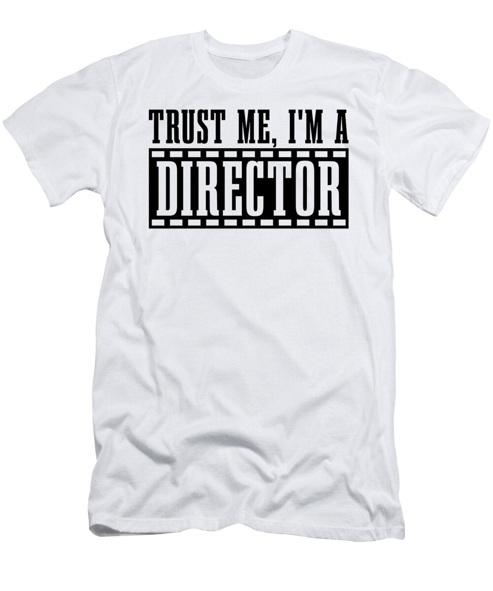 Trust Me Im a Director Cinema Film Directors Tshirtconcepts Marvin Poppe T-Shirt
